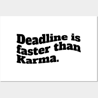 Deadline is faster than karma Posters and Art